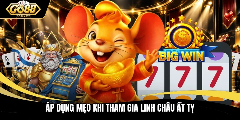 Áp dụng mẹo khi tham gia Linh châu Ất Tỵ