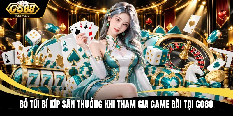 Bỏ túi bí kíp săn thưởng khi tham gia game bài tại GO88